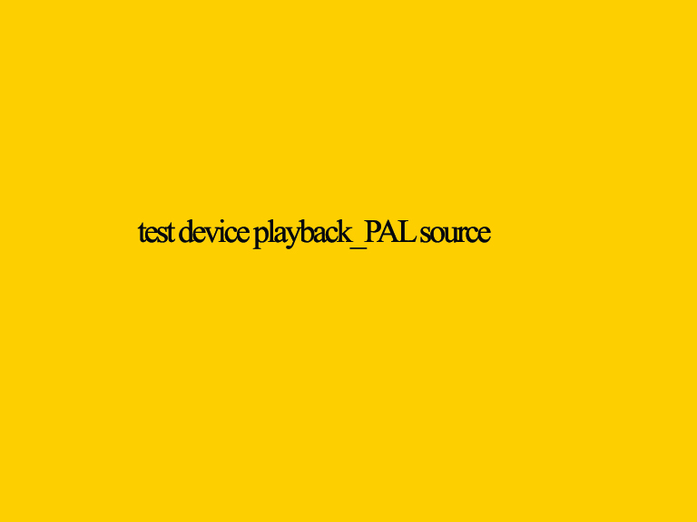 test1device playback_PAL source